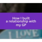 How I built a relationship with my GP