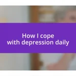 How I cope with depression daily