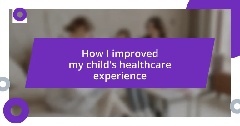 How I improved my child’s healthcare experience