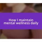 How I maintain mental wellness daily