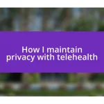 How I maintain privacy with telehealth