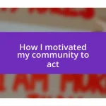 How I motivated my community to act