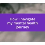 How I navigate my mental health journey