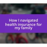 How I navigated health insurance for my family