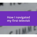 How I navigated my first televisit