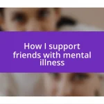 How I support friends with mental illness