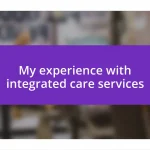 My experience with integrated care services