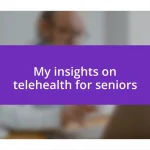 My insights on telehealth for seniors