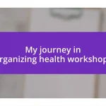 My journey in organizing health workshops