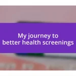 My journey to better health screenings