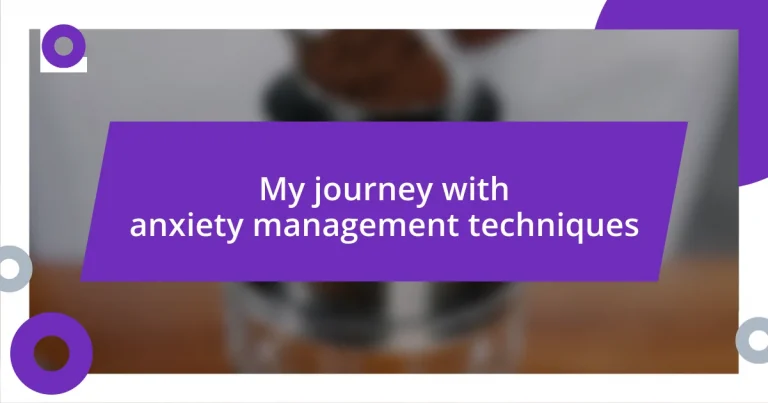 My journey with anxiety management techniques