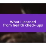 What I learned from health check-ups