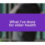 What I’ve done for elder health