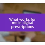 What works for me in digital prescriptions