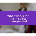 What works for me in stress management