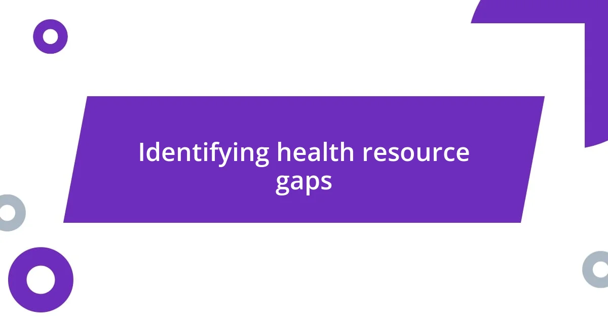 Identifying health resource gaps