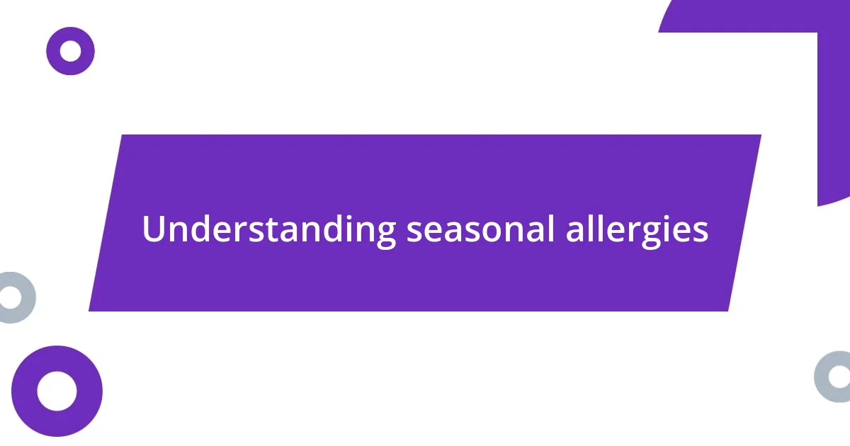 Understanding seasonal allergies