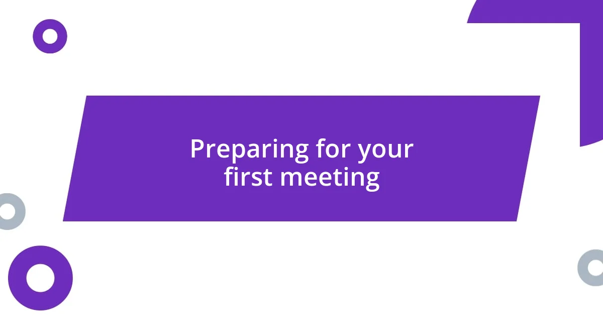 Preparing for your first meeting