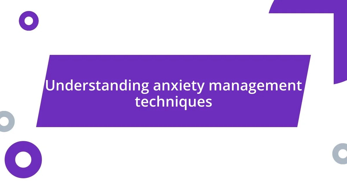 Understanding anxiety management techniques